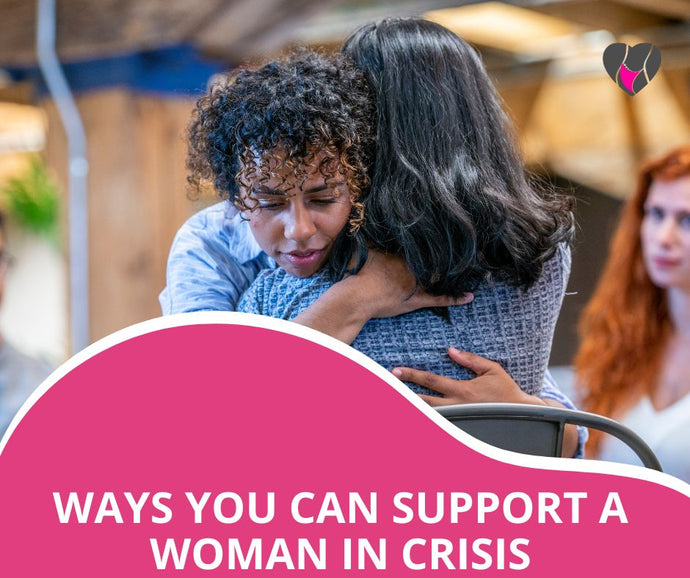 Five Ways To Support a Woman in Crisis